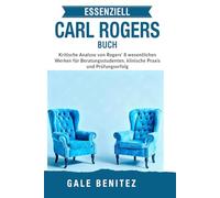 ESSENZIELL CARL ROGERS BUCH: Kritische Analyse von Rogers' 8 wesentlichen Werken für Beratungsstudenten, klinische Praxis und Prüfungserfolg