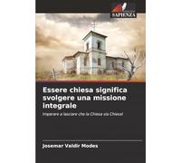 Essere chiesa significa svolgere una missione integrale: Imparare a lasciare che la Chiesa sia Chiesa!