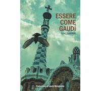 Essere come Gaudí: Guida per seguire i passi dell’architetto dei sogni