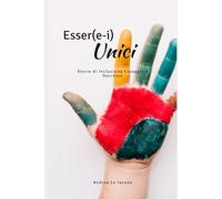 Essere-i Unici - Storie di Inclusività Coraggio e Successo: Storie di Inclusività Coraggio e Successo