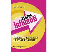 Essere influenti. L'arte di rendere le cose possibili