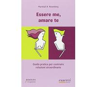 Essere me, amare te. Guida pratica per costruire relazioni straordinarie