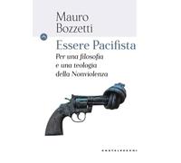 Essere pacifista. Per una filosofia e una teologia della nonviolenza