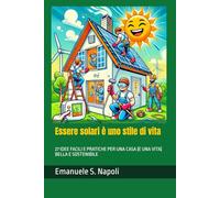 Essere solari è uno stile di vita: 27 idee facili e pratiche per una casa (e una vita) bella e sostenibile