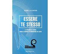 Essere Te Stesso: Il Coraggio di Vivere Senza il Bisogno di Compiacere gli Altri