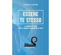 Essere Te Stesso: Il Coraggio di Vivere Senza il Bisogno di Compiacere gli Altri