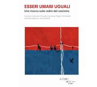 Essere umani uguali. Una ricerca sulle radici del razzismo