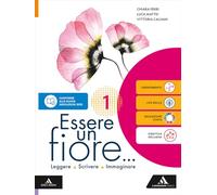 Essere un fiore. Leggere Scrivere Immaginare. Con Mito ed Epica. Per la Scuola media. Con e-book. Con espansione online (Vol. 1)