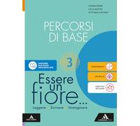 Essere un fiore. Leggere Scrivere Immaginare. Percorsi di base. Per la Scuola media. Con e-book. Con espansione online (Vol. 3)