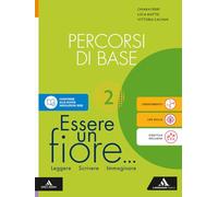 Essere un fiore. Leggere Scrivere Immaginare. Percorsi di base. Per la Scuola media. Con e-book. Con espansione online (Vol. 2)