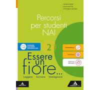 Essere un fiore... Leggere Scrivere Immaginare. Percorsi per studenti NAI. Per la Scuola media. Con e-book. Con espansione online (Vol. 2)