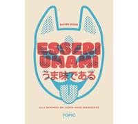 Esseri umami. Alla scoperta del gusto meno conosciuto