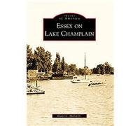 Essex on Lake Champlain, Images of America Series David C. Hislop (Auteur)