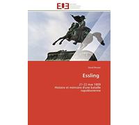 Essling: 21-22 mai 1809 Histoire et mémoire d'une bataille napoléonienne