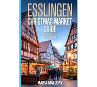 ESSLINGEN CHRISTMAS MARKET GUIDE 2025: Discover Medieval Magic, Festive Foods, Hidden Gems & Unforgettable Day Trips in Germany’s Most Enchanting Holiday Destination