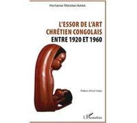 Essor de l'art chrétien congolais Entre 1920 et 1960 - Hortanse Masina Inana - L'harmattan - broché - Monographie