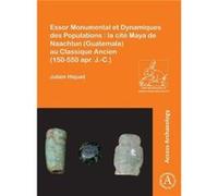 Essor Monumental et Dynamiques des Populations la cite Maya de Naachtun Guatemala au Classique Ancien 150550 apr. J.C. - Julien Hiquet - Archaeopress - Li Julien HiquetJulien Hiquet (Auteur)