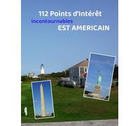 Est Américain - 112 Points d'Intérêt incontournables: Un voyage historique et culturel pour découvrir l’histoire des Etats Unis - Tout en couleur en haute qualité.