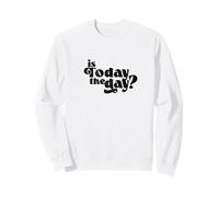 Est-ce Aujourd'hui ? - Message Manuscrit encourageant Sweatshirt