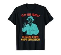 Est-ce Les années 1930 ? Parce Que J'Ai Une Grande dépression T-Shirt