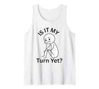Est-ce Mon Tour mais Je suis frustré d'attendre Mon Tour Débardeur