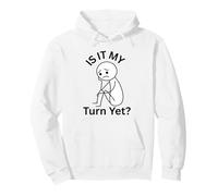Est-ce Mon Tour mais Je suis frustré d'attendre Mon Tour Sweat à Capuche