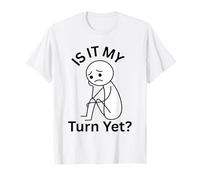 Est-ce Mon Tour mais Je suis frustré d'attendre Mon Tour T-Shirt