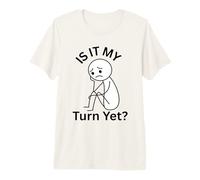 Est-ce Mon Tour mais Je suis frustré d'attendre Mon Tour T-Shirt Haut de Gamme