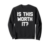 Est-ce Que ça Vaut la Peine? - Dire drôle Sarcastique Mignon Cool Fantaisie Sweatshirt