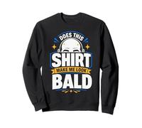 Est-ce Que Cette Chemise me Fait paraître Chauve Sweatshirt