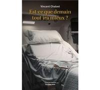 Est-ce que demain tout ira mieux ? Chalvet Vincent (Auteur)