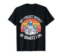 Est-ce Que Je collectionne des Pierres de Quartz ? Je Fais du Cristal T-Shirt