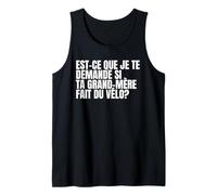 Est-ce Que Je Te Demande si ta Grand-mère Fait du vélo? Débardeur