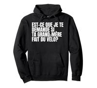 Est-ce Que Je Te Demande si ta Grand-mère Fait du vélo? Sweat à Capuche