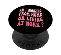 Est-ce que je travaille à domicile ou que je vis au travail ? Travail groovy PopSockets PopGrip Adhésif