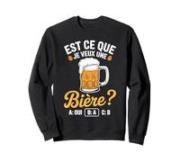 Est-ce que je veux une bière? Blague Beauf Alcool Humour Sweatshirt