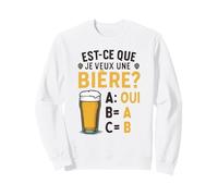 Est-ce Que Je Veux Une bière? Blague Beauf Alcool Humour Sweatshirt