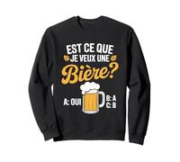 Est-ce que je veux une bière? Blague Beauf Alcool Humour Sweatshirt