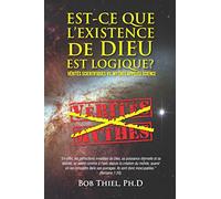 Est-ce Que L’existence De Dieu Est Logique?: Vérités Scientifiques VS. Mythes Appelés Science