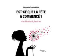 Est-ce que la fête a commencé ? Une histoire de fin de vie - Stéphanie Quenin Cilirie - Baudelaire - broché - Témoignage
