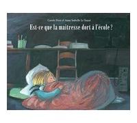 Est-ce que la maîtresse dort à l'école ? Anne Isabelle Le Touzé (Illustration), Carole Fives (Auteur)