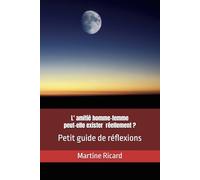 Est ce que la réelle amitié homme-femme peut exister ?: Petit guide de réflexions