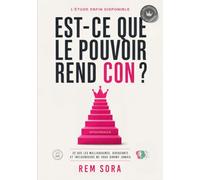Est-ce que le pouvoir rend con ?: Ce que les milliardaires, dirigeants et influenceurs ne vous diront jamais