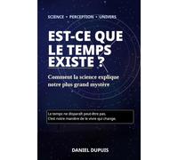 Est-ce que le temps existe ?: La science à la recherche du plus grand mystère de l'Univers