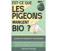 Est-ce que les Pigeons Mangent Bio ?: Roman satirique et écologique, fable philosophique drôle et insolente sur le sens de la vie dans un monde qui ... feel good, ce livre fait rire et respirer.