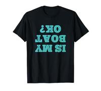 Est-ce Que Mon Bateau va Bien? - Drôle à l'envers T-Shirt
