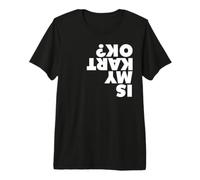 Est-ce Que Mon Kart va Bien à l'envers ? Course de Karting Est-ce Que Mon Kart va Bien ? T-Shirt Haut de Gamme