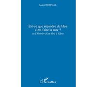Marcel Moratal–Est-ce que répandre du bleu c'est faire la mer ?–l'histoire d'un bleu à l'âme–Broché