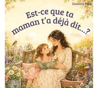 Est-ce que ta maman t’a déjà dit…?: Sagesses, sourires et amour pour les enfants et leurs mamans