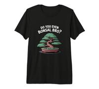 Est-ce Que tu Fais même du bonsaï, Mon frère ? Art d’Arbre T-Shirt Haut de Gamme